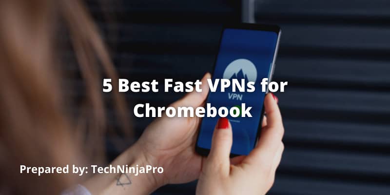 5 Best Fast VPNs for Chromebook