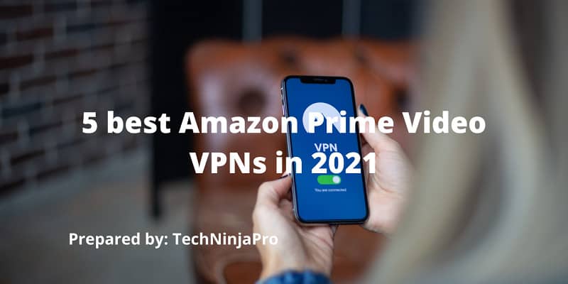 5 best Amazon Prime Video VPNs in 2021