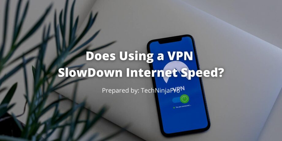 Does Using a VPN Slow Down Internet Speed? - Tech Ninja Pro