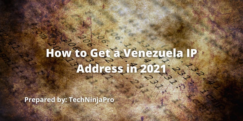 How to Get a Venezuela IP Address in 2021