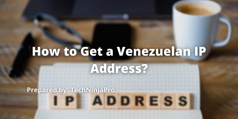How to Get a Venezuelan IP Address?