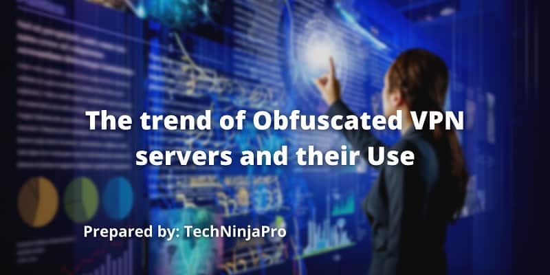 The trend of Obfuscated VPN servers and their Use