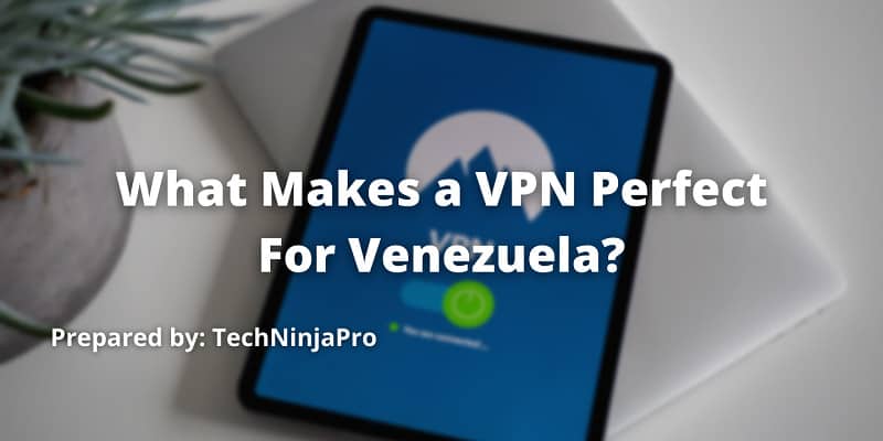 What Makes a VPN Perfect For Venezuela?