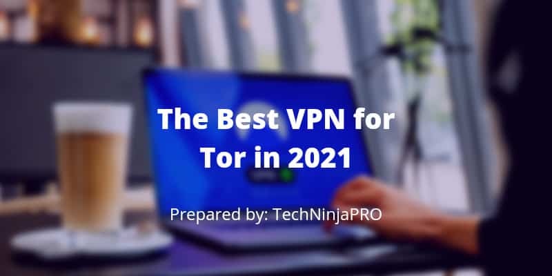 Best VPN for Tor in 2021