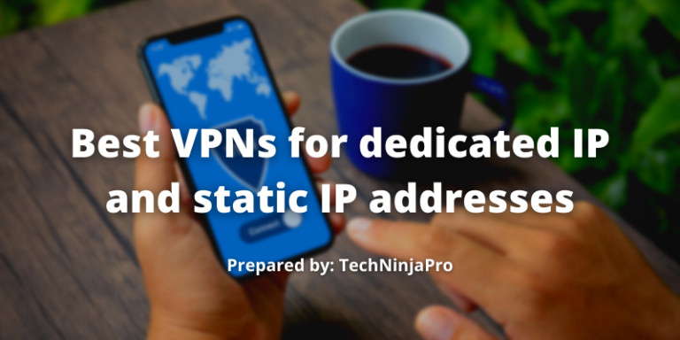 Best VPNs for dedicated IP
