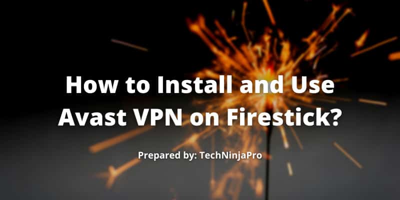 How to Install and Use Avast VPN on Firestick