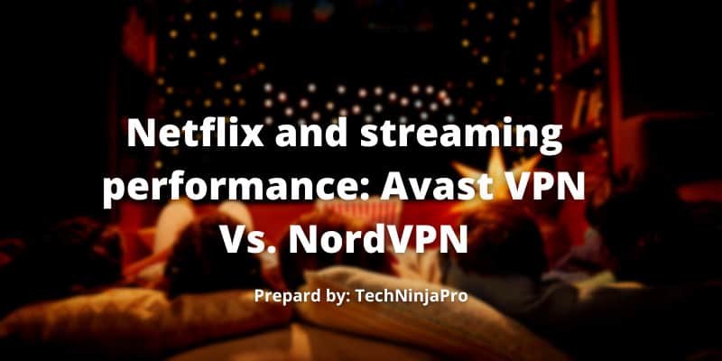 Netflix and streaming performance Avast VPN Vs. NordVPN