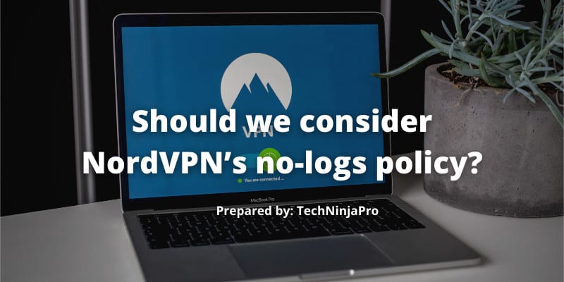 Consider NordVPN’s no-logs policy