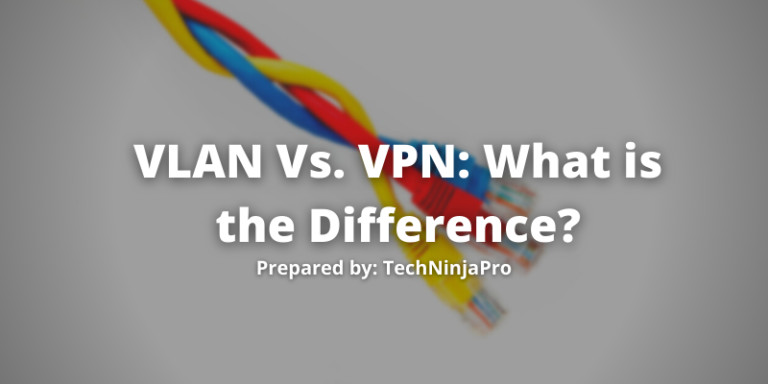 VLAN Vs. VPN: What is the Difference?