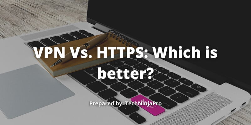 VPN Vs. HTTPS Which is better