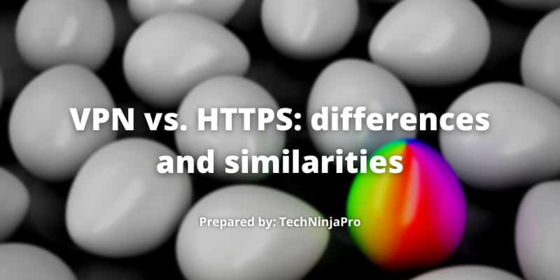 VPN vs. HTTPS differences and similarities