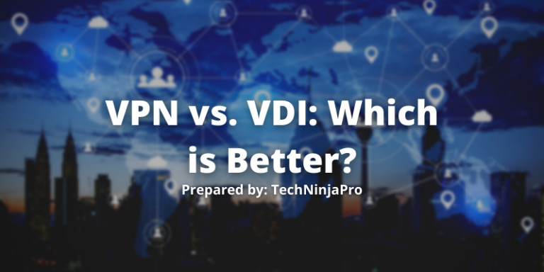VPN vs. VDI: Which is Better?