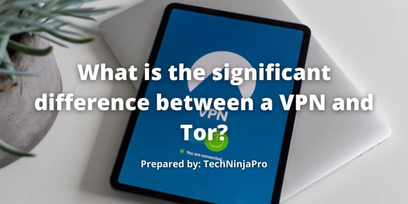 difference between a VPN and Tor