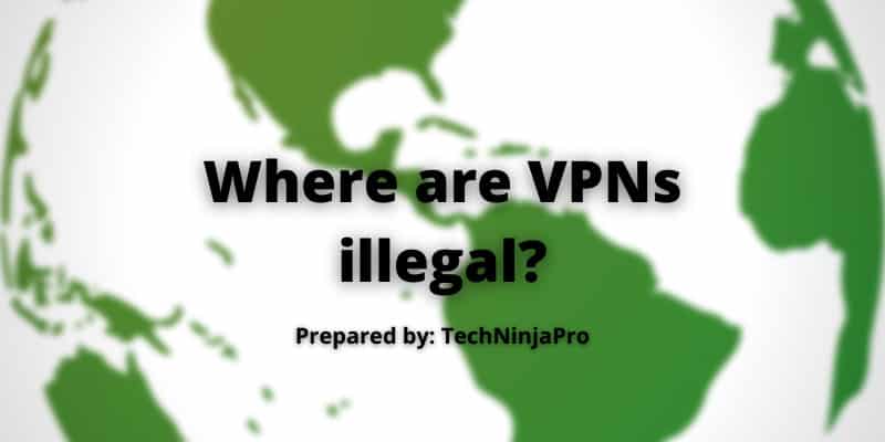 Where are VPNs illegal?