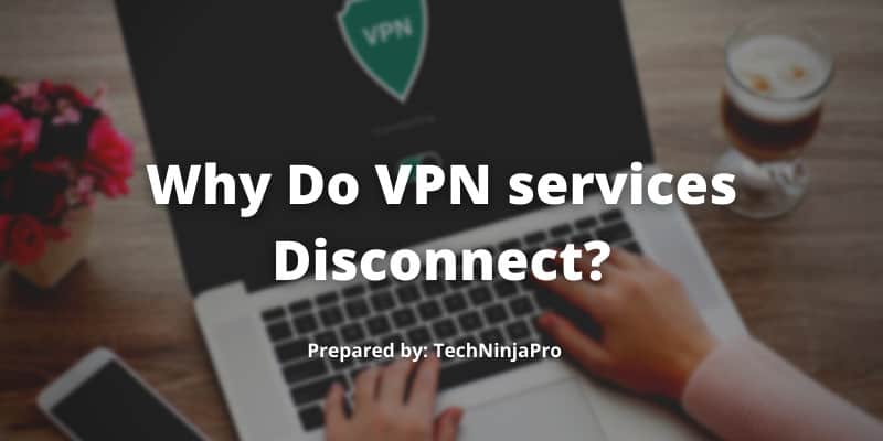 Why Do VPN services Disconnect