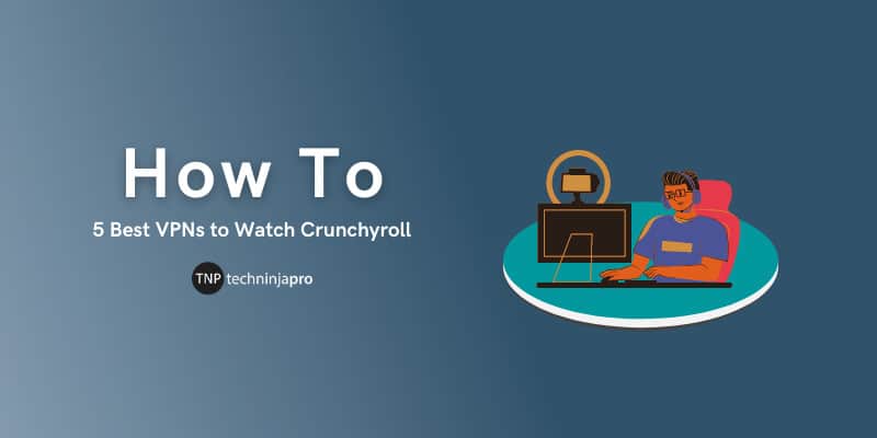 Best VPNs to Watch Crunchyroll