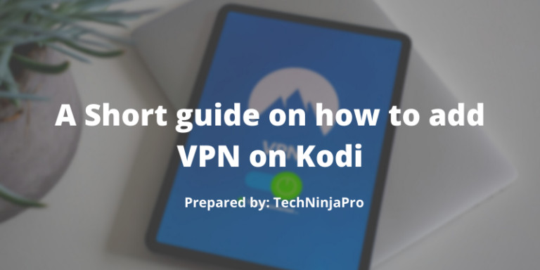 A Short guide on how to add VPN on Kodi