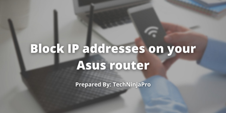 Block Certain IP addresses on Asus Routers