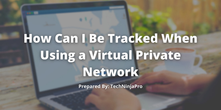 How_Can_I_Be_Tracked_When_Using_a_Virtual_Private_Network