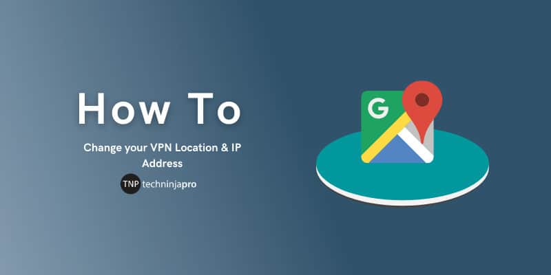 Change your VPN Location & IP Address