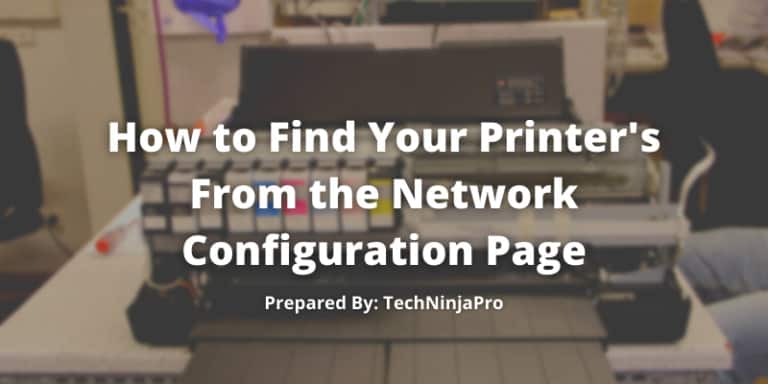 Find Your Printer's From the Network Configuration Page