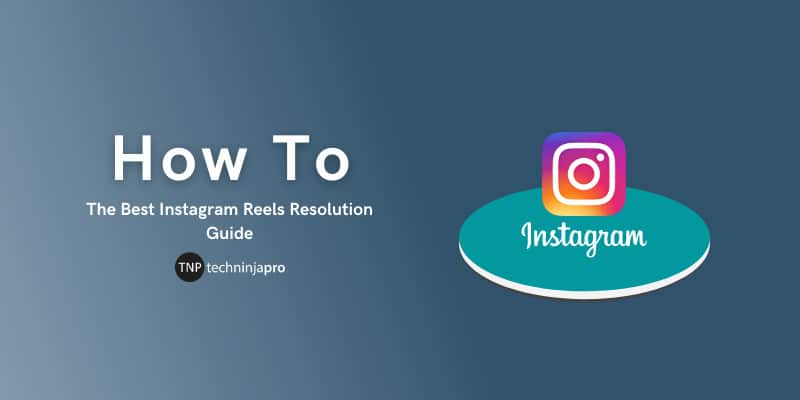 The Best Instagram Reels Resolution Guide - Tech Ninja Pro