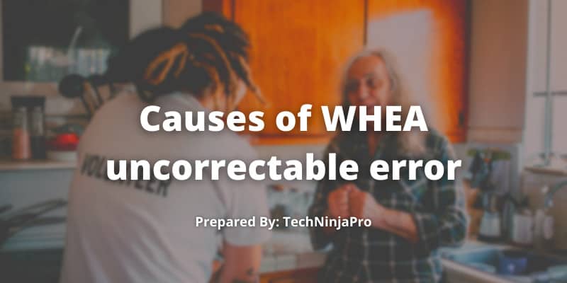 Causes of WHEA uncorrectable error