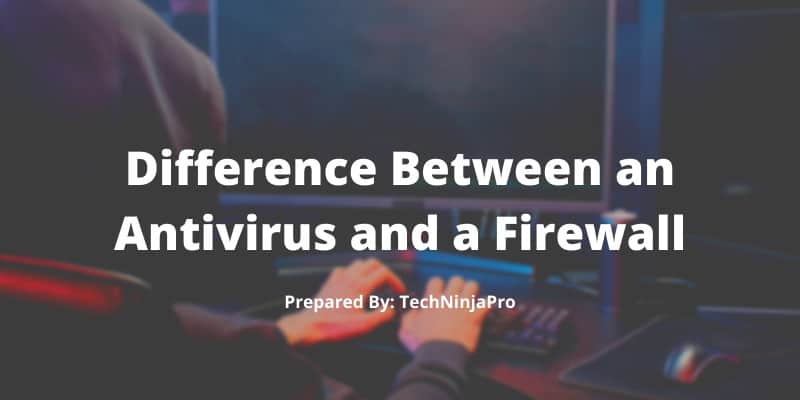 Difference Between an Antivirus and a Firewall