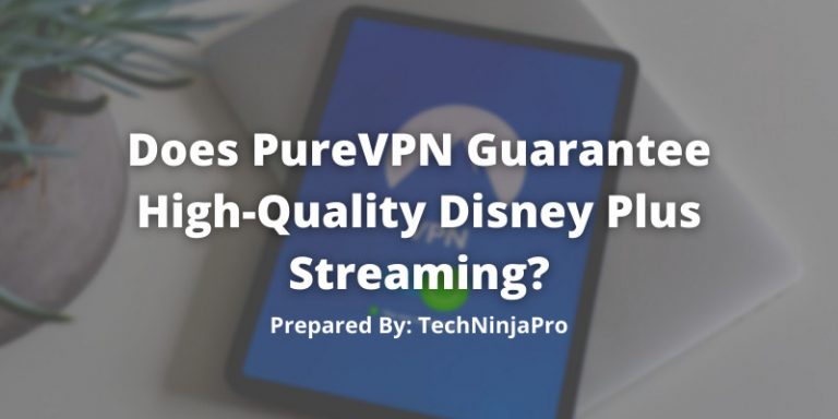 Does PureVPN Guarantee High-Quality Disney Plus Streaming?