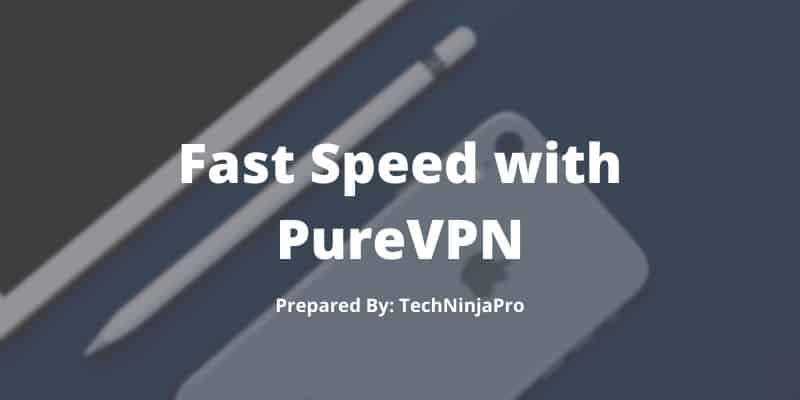 Fast Speed with PureVPN