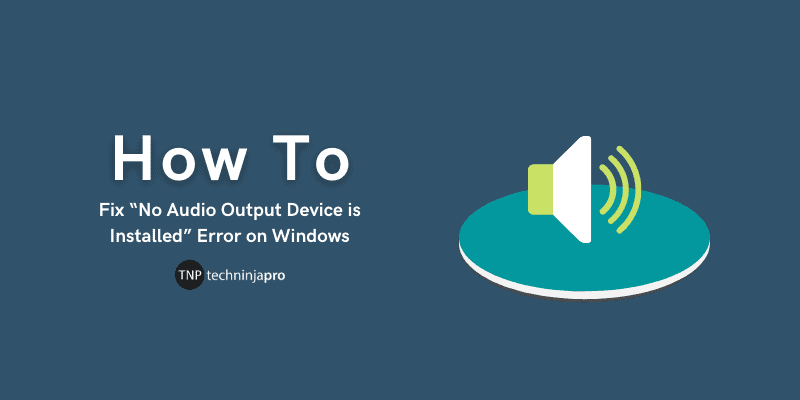 Fix_“No_Audio_Output_Device_is_Installed”_Error_on_Windows