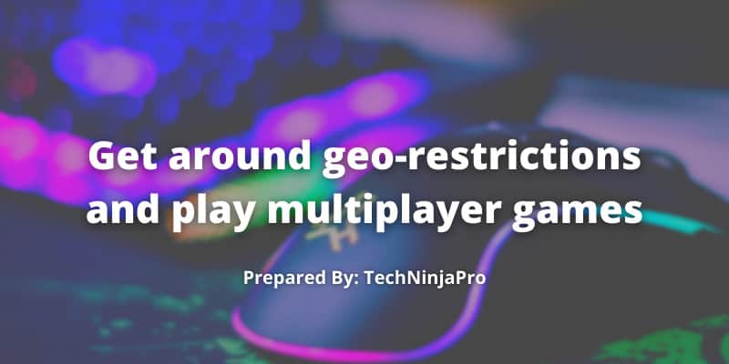 Get around geo-restrictions and play multiplayer games