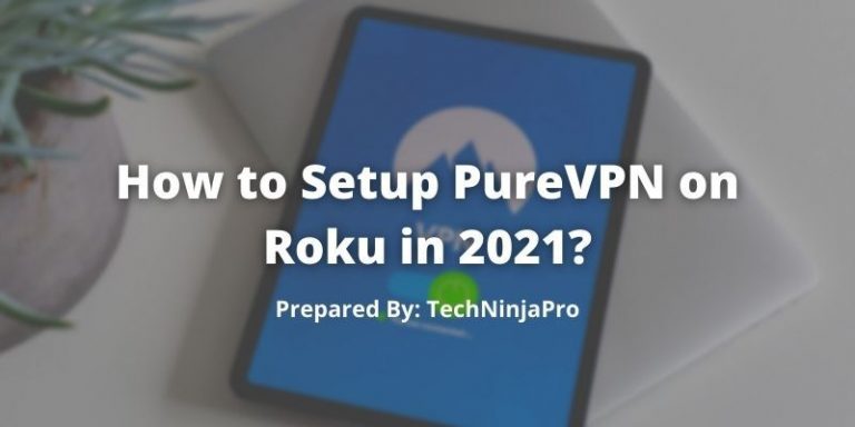 How to Setup PureVPN on Roku in 2021?