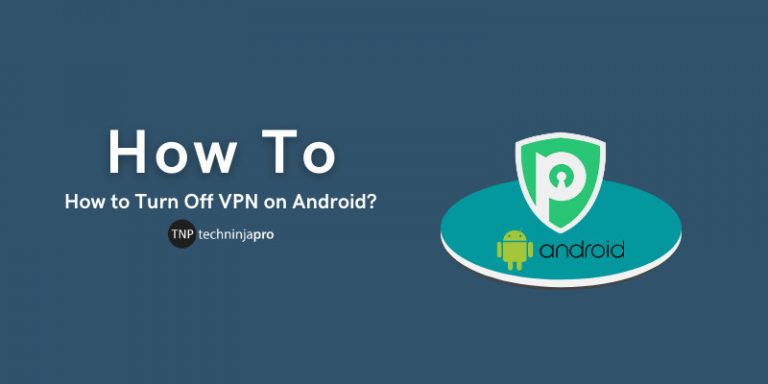 How to Turn Off VPN on Android?