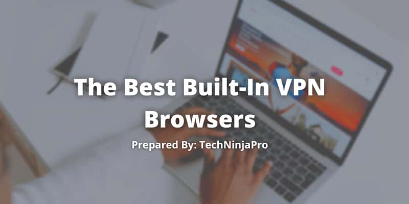 The Best Built-In VPN Browsers