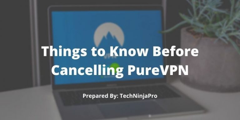 Things to Know Before Cancelling PureVPN