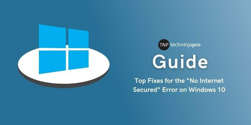 Top_11_Fixes_for_the_No_Internet_Secured_Error_on_Windows_10