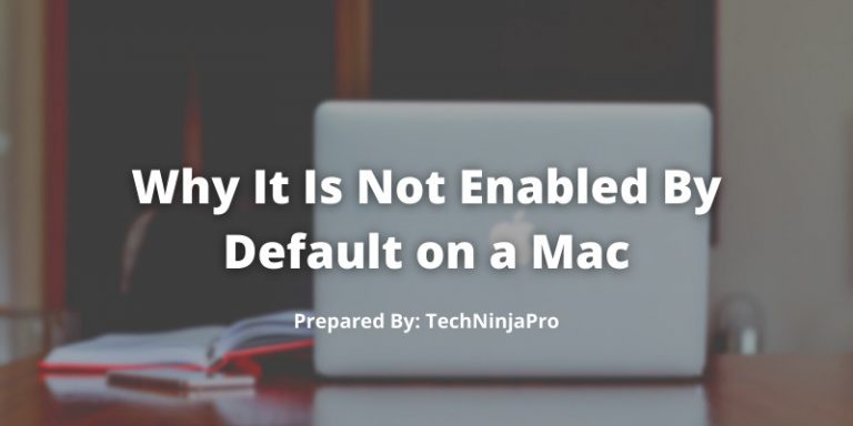 Why_It_Is_Not_Enabled_By_Default_on_a_Mac