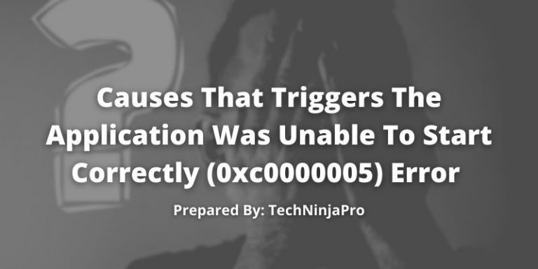 Causes_That_Triggers_The_Application_Was_Unable_To_Start_Correctly_(0xc0000005)_Error
