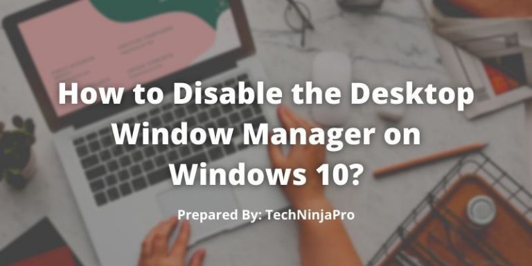 How_to_Disable_the_Desktop_Window_Manager_on_Windows_10