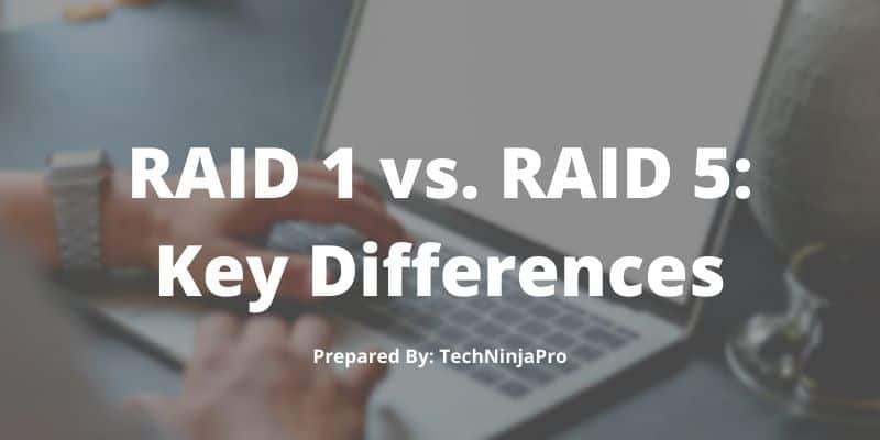 RAID 1 vs. RAID 5 - Key Differences