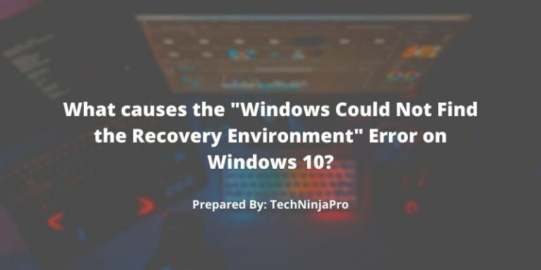 What_causes_the_Windows_Could_Not_Find_the_Recovery_Environment_Error_on_Windows_10