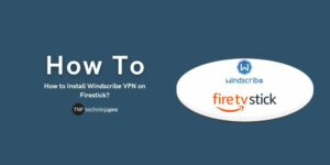 Insatlling Windscribe VPN on Firestick