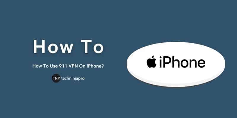 How To Use 911 VPN On iPhone? | Ultimate Guide