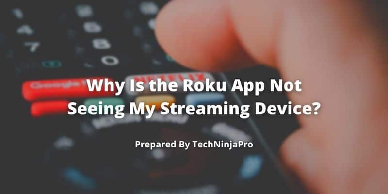 Why_Is_the_Roku_App_Not_Seeing_My_Streaming_Device