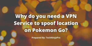 Why_do_you_need_a_VPN_Service_to_spoof_location_on_Pokemon_Go