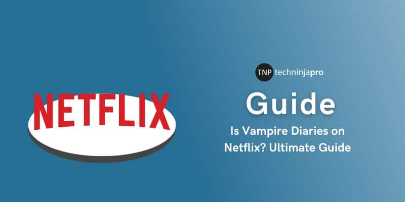 Is Vampire Diaries on Netflix Ultimate Guide